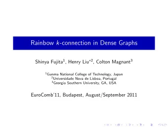 Rainbow k -connection in Dense Graphs Shinya Fujita 1 , Henry Liu  2 , Colton Magnant 3 1 Gunma
