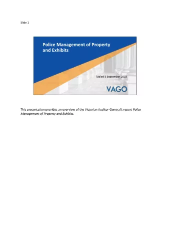 Police Management of Property  and Exhibits  Tabled 5 September 2018 This presentation provides an