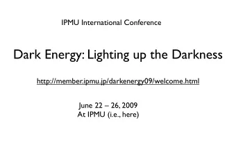 Dark Energy: Lighting up the Darkness  http://member.ipmu.jp/darkenergy09/welcome.html  June 22
