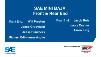 SAE MINI BAJA  Front &amp; Rear End  Rear End:  Jacob Ruiz  Front End:  Will Preston  Lucas Cramer