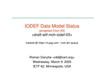 IODEF Data Model Status  (progress from 03)  &lt;draft-ietf-inch-iodef-03&gt;  tracked @