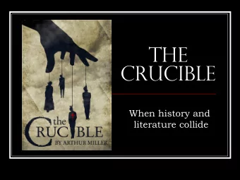 The  Crucible  When history and  literature collide  The Crucible is . . .  Puritanism  +