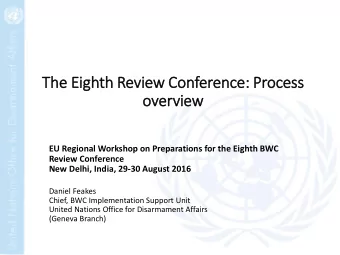 The Eig  ighth Review Conference: Process  overv  rview  EU Regional Workshop on Preparations for