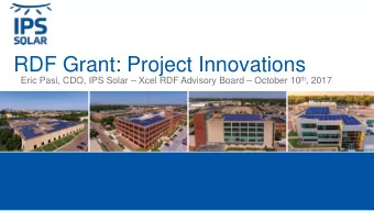 RDF Grant: Project Innovations Eric Pasi, CDO, IPS Solar  Xcel RDF Advisory Board  October 10