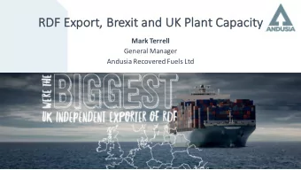 RD  RDF Exp  xport, Brexi  xit and UK Plant Capacity  Mark Terrell  General Manager  Andusia