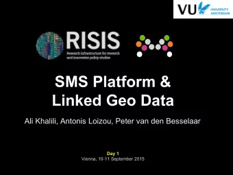 SMS Platform &amp;  Linked Geo Data  Ali Khalili, Antonis Loizou, Peter van den Besselaar  Day 1