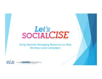 Using National Messaging Resources to Help  Develop Local Campaigns  Working With  Limited Funds