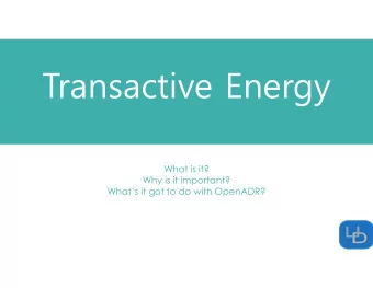 Transactive Energy  What is it?  Why is it important?  Whats it got to do with OpenADR?  What is