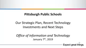 Pittsburgh Public Schools  Our Strategic Plan, Recent Technology  Investments and Next Steps