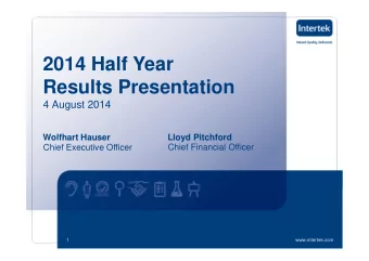 2014 Half Year  Results Presentation  4 August 2014  Wolfhart Hauser  Lloyd Pitchford  Chief