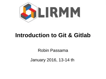 Introduction to Git &amp; Gitlab  Robin Passama  January 2016, 13-14 th  What is Git ?  Git: a
