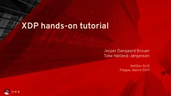 XDP hands-on tutorial  Jesper Dangaard Brouer  Toke Hiland-Jrgensen  NetDev 0x13  Prague, March