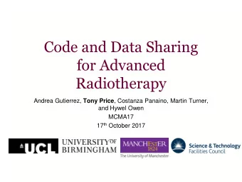 Code and Data Sharing  for Advanced  Radiotherapy Andrea Gutierrez, Tony Price , Costanza Panaino,