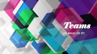 Teams  ams  SO WHAT OF IT?  What Can It Do?  Enhance communication  Chat  Voice and Video