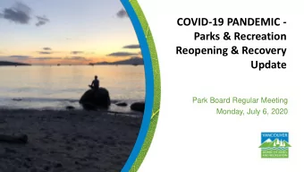 Reopening &amp; Recovery Update  Park Board Regular Meeting  Monday, July 6, 2020  Purpose of