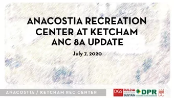 ANACOSTIA RECREATION  CENTER AT KETCHAM  ANC 8A UPDATE  July 7, 2020  ANACOSTIA / KETCHAM REC