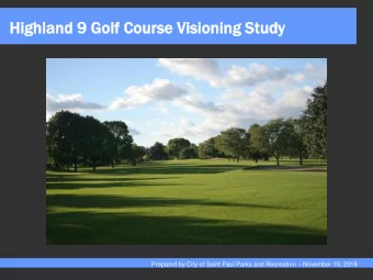 Highland  nd 9 Golf Course  e Visioning  g Study  dy Prepared by City of Saint Paul Parks and