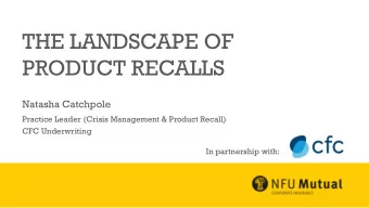 PRODUCT RECALLS  Natasha Catchpole  Practice Leader (Crisis Management &amp; Product Recall)  CFC