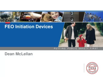 FEO Initiation Devices  P U T T I N G    P U B L I C   S A F E T Y   F I R S T  Dean McLellan