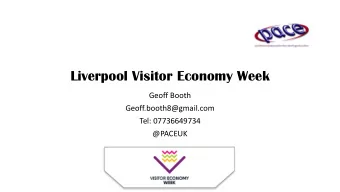 Liverpool Visitor Economy Week  Geoff Booth  Geoff.booth8@gmail.com  Tel: 07736649734  @PACEUK
