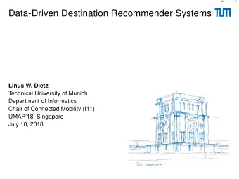Data-Driven Destination Recommender Systems  Linus W. Dietz  Technical University of Munich
