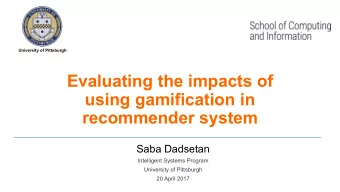using gamification in  recommender system  Saba Dadsetan  Intelligent Systems Program  University