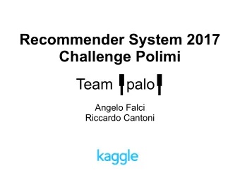 Recommender System 2017  Challenge Polimi      Team palo  Angelo Falci  Riccardo Cantoni