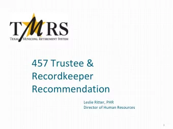 457 Trustee &amp; Recordkeeper  Recommendation  Leslie Ritter, PHR Director of Human Resources  1