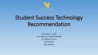 St  Student Su  t Succ  ccess  ss T  Tech  chnology  gy  Recom  ommendation  December 5, 2018  LCCC
