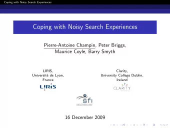 Coping with Noisy Search Experiences  Pierre-Antoine Champin, Peter Briggs,  Maurice Coyle, Barry