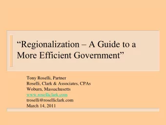 Regionalization  A Guide to a More Efficient Government  Tony Roselli, Partner  Roselli,