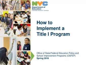 How to  Implement a  Title I Program  Office of State/Federal Education Policy and  School