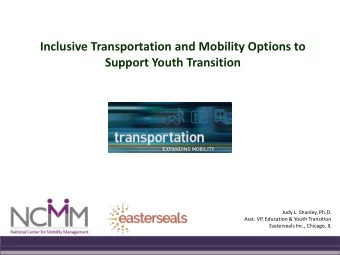Support Youth Transition  Judy L. Shanley, Ph.D.  Asst. VP, Education &amp; Youth Transition