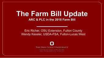The Farm Bill Update  ARC &amp; PLC in the 2018 Farm Bill  Eric Richer, OSU Extension, Fulton