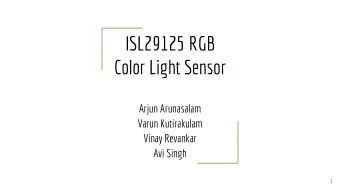 ISL29125 RGB  Color Light Sensor  Arjun Arunasalam  Varun Kutirakulam  Vinay Revankar  Avi Singh  1
