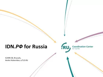 IDN.  for Russia  ICANN 38, Brussels,  Andrei Kolesnikov, ccTLD.RU IDN . for Russia  IT