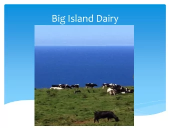 Big Island Dairy  WHY DID WE COME TO  HAWAII?  OPPORTUNITY  Milk Deficit Area  Quota System