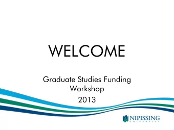 WELCOME  Graduate Studies Funding  Workshop  2013  Funding Your Graduate  Program  Internal