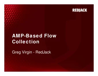 AMP-Based Flow  Collection  Greg Virgin - RedJack  AMP- Based Flow  Collection    AMP -