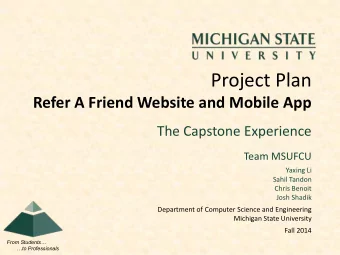 Project Plan  Refer A Friend Website and Mobile App  The Capstone Experience  Team MSUFCU  Yaxing