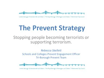 The Prevent Strategy  Stopping people becoming terrorists or  supporting terrorism.  Rebecca
