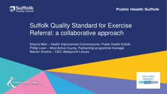 Suffolk Quality Standard for Exercise  Referral: a collaborative approach Sharna Allen  Health
