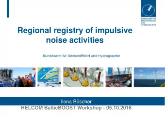 Regional registry of impulsive  noise activities  Ilona Bscher  HELCOM BalticBOOST Workshop -