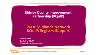 West Midlands Network  KQuIP/Registry Support  Graham Lipkin  Co-chair of KQuIP  Clinical VP Renal