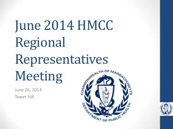 June 2014 HMCC  Regional  Representatives  Meeting  June 26, 2014  Tower Hill  Meeting objectives