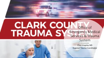 Office of  Emergency Medical  Services &amp; Trauma  System  Chad Kingsley MD  Regional Trauma