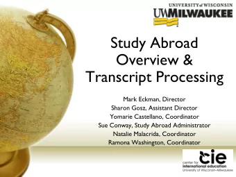 Study Abroad  Overview &amp;  Transcript Processing  Mark Eckman, Director  Sharon Gosz, Assistant