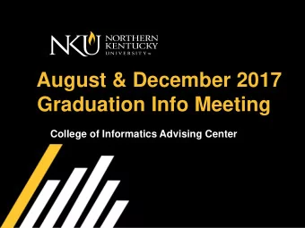 August &amp; December 2017  Graduation Info Meeting  College of Informatics Advising Center  NKU
