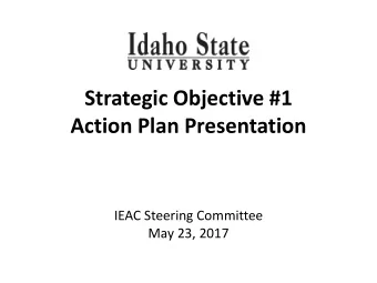 Strategic Objective #1  Action Plan Presentation  IEAC Steering Committee  May 23, 2017  ISU