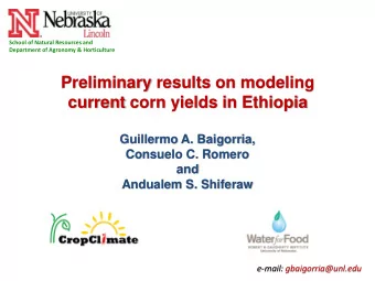 Preliminary results on modeling  current corn yields in Ethiopia  Guillermo A. Baigorria,  Consuelo
